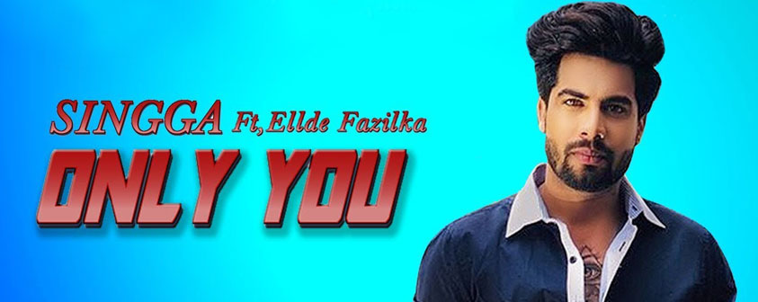 Only You Song Singga Full Official Video Latest Punjabi Songs