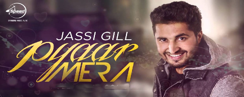 Pyaar Mera Song Jassi Gill Video