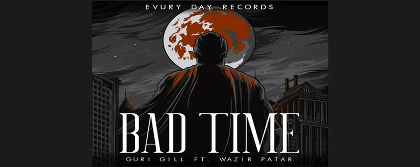 Bad Time Song Gurii Gill