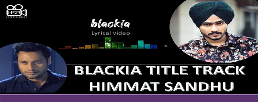 Blackia Song Himmat Sandhu