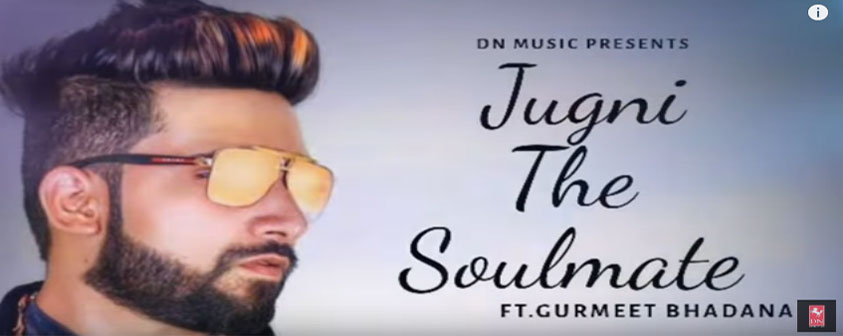 Jugni The Soulmate Song Gurmeet Bhadana