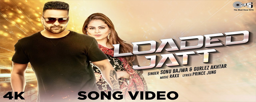 Loaded Jatt Song Sonu Bajwa & Gurlez Akhtar