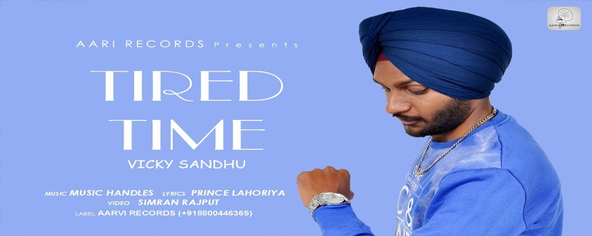 Tired Time Song Vicky Sandhu