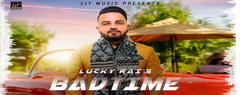 Bad Time song Lucky Rai