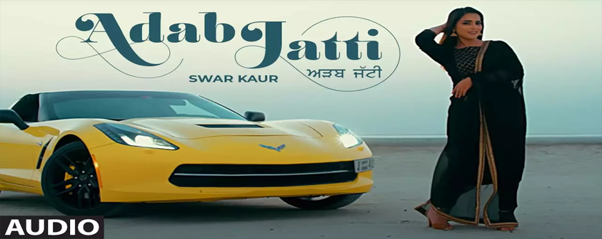 Adab Jatti song Swar Kaur